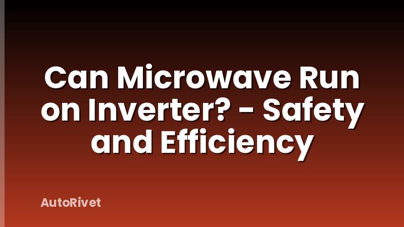 Can Microwave Run on Inverter? - Safety and Efficiency
