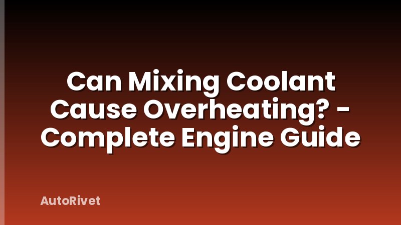 Can Mixing Coolant Cause Overheating? - Complete Engine Guide