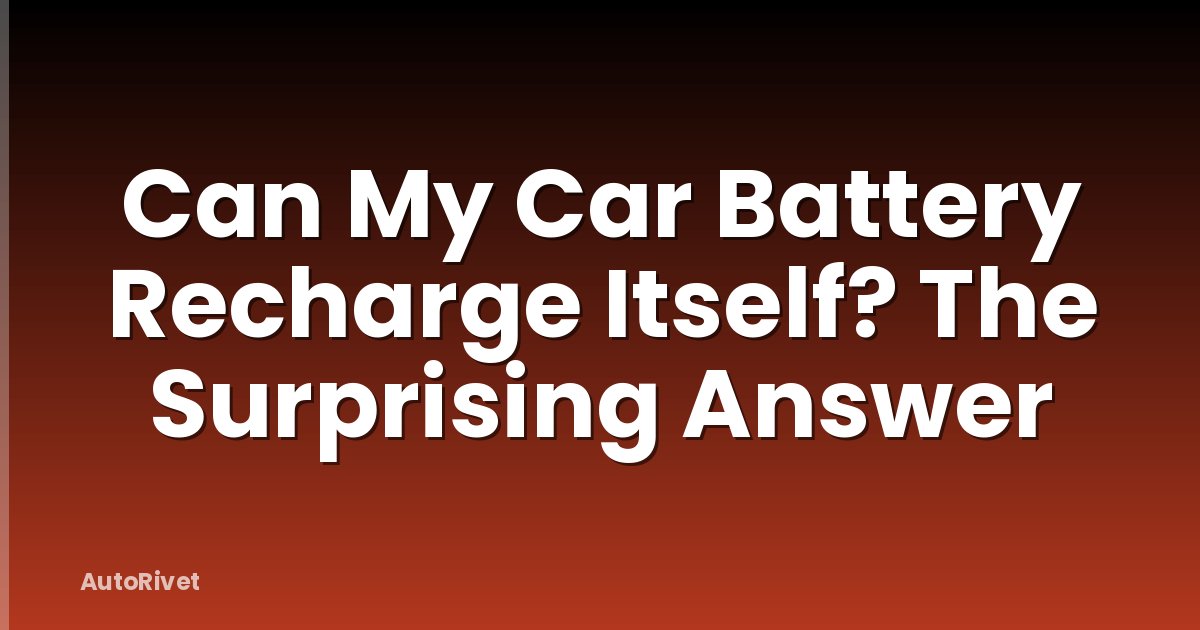 Can My Car Battery Recharge Itself? The Surprising Answer