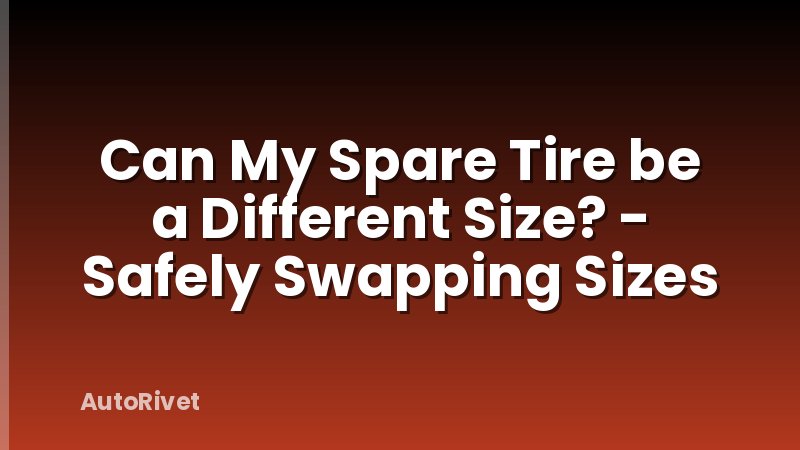 Can My Spare Tire be a Different Size? - Safely Swapping Sizes