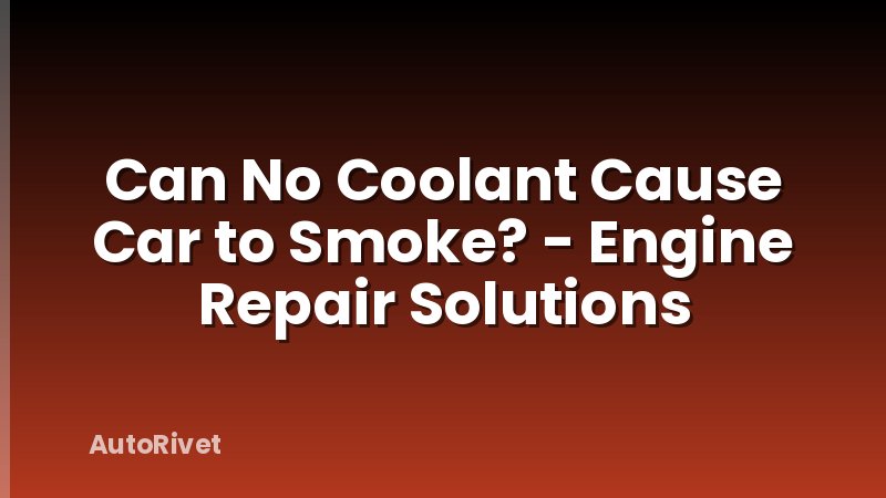 Can No Coolant Cause Car to Smoke? - Engine Repair Solutions