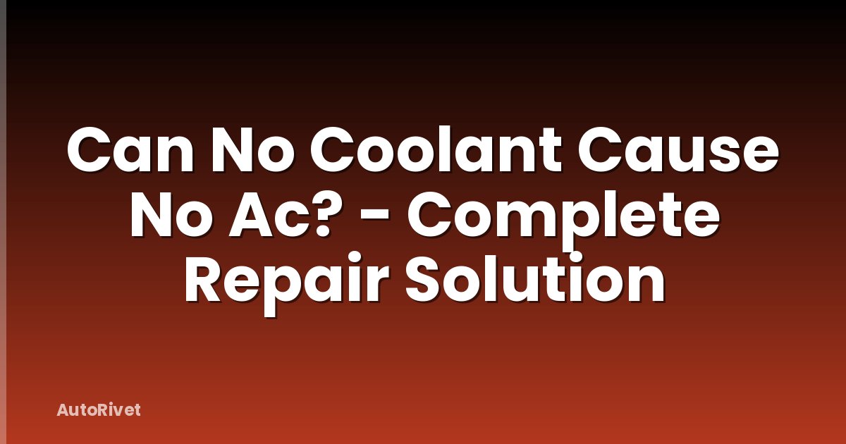 Can No Coolant Cause No Ac? - Complete Repair Solution