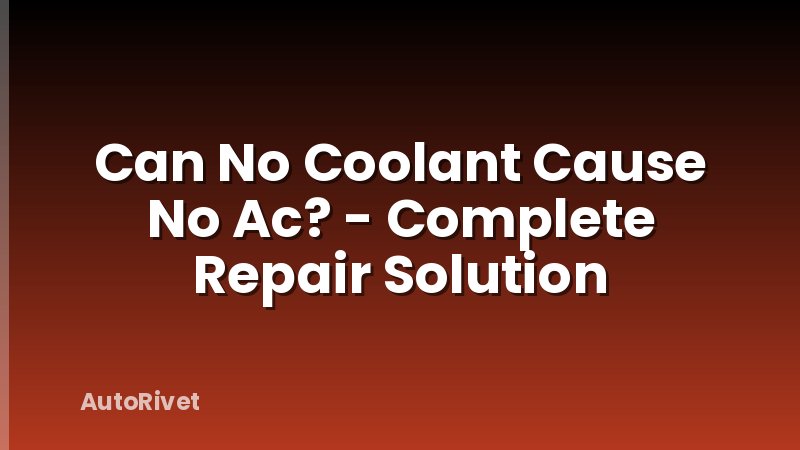 Can No Coolant Cause No Ac? - Complete Repair Solution
