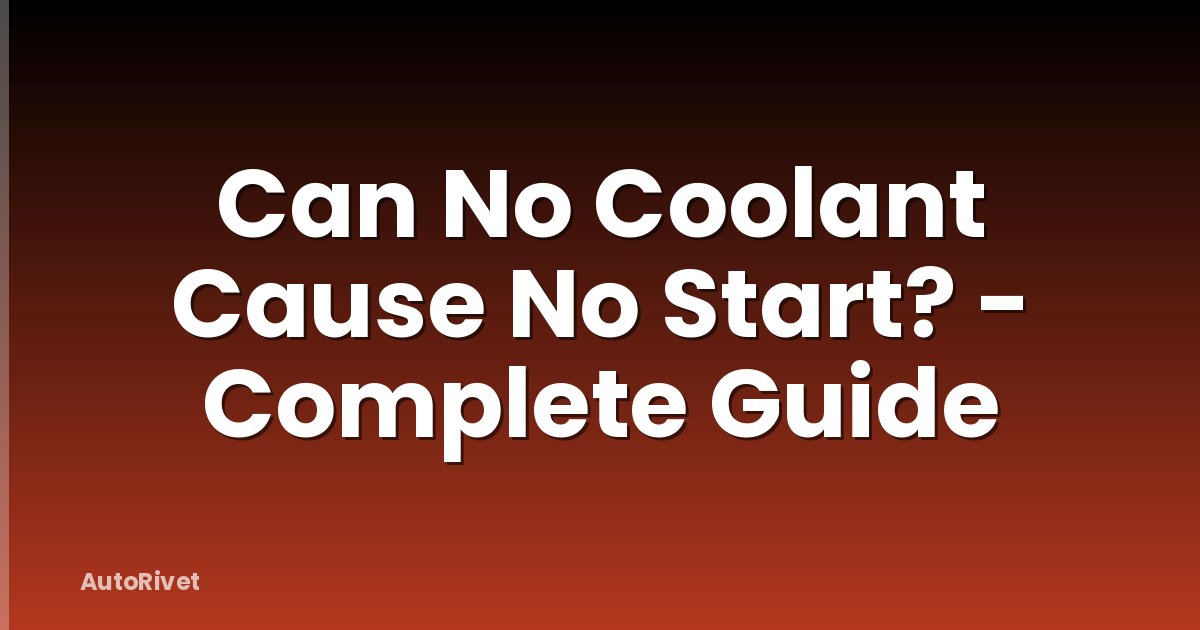 Can No Coolant Cause No Start? - Complete Guide