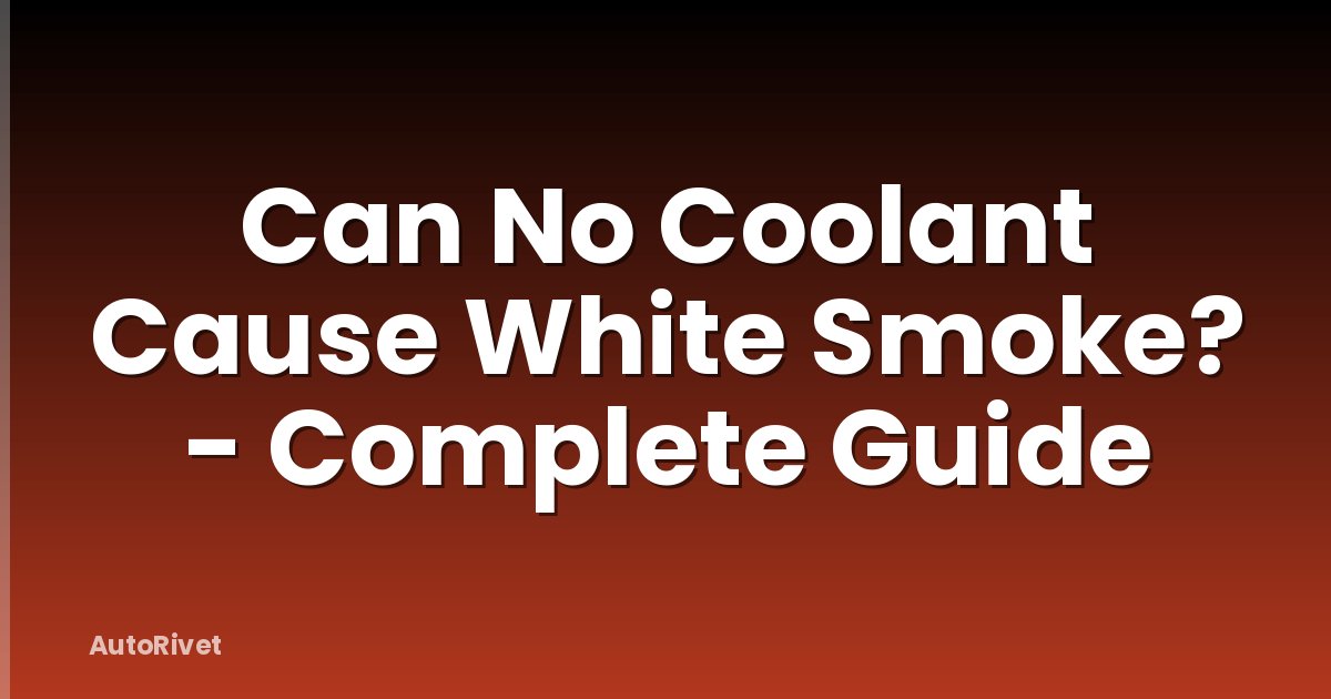 Can No Coolant Cause White Smoke? - Complete Guide