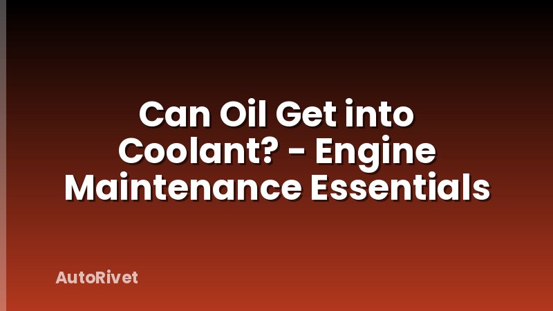Can Oil Get into Coolant? - Engine Maintenance Essentials