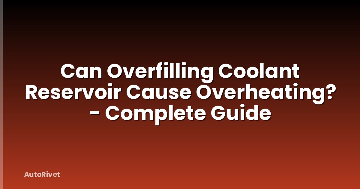 Can Overfilling Coolant Reservoir Cause Overheating? - Complete Guide