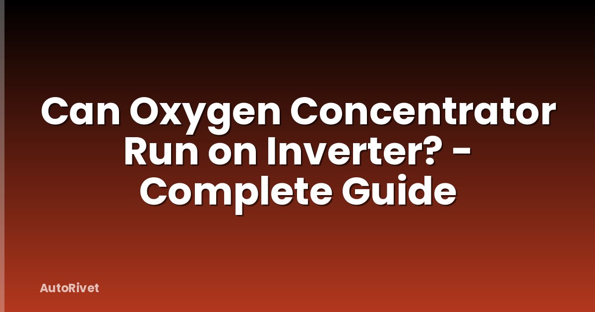 Can Oxygen Concentrator Run on Inverter? - Complete Guide