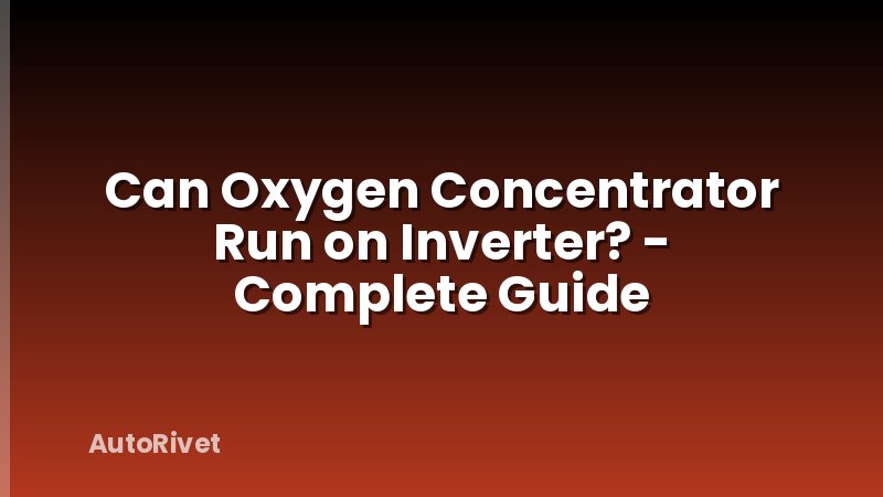 Can Oxygen Concentrator Run on Inverter? - Complete Guide