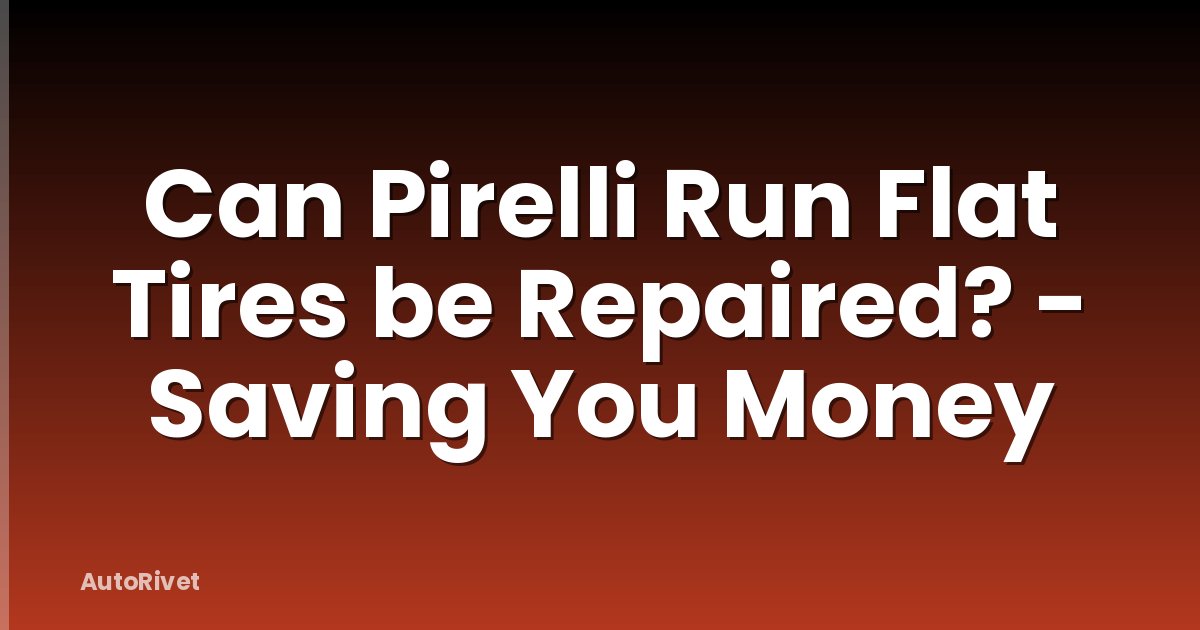Can Pirelli Run Flat Tires be Repaired? - Saving You Money