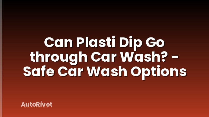 Can Plasti Dip Go through Car Wash? - Safe Car Wash Options