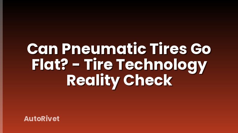 Can Pneumatic Tires Go Flat? - Tire Technology Reality Check