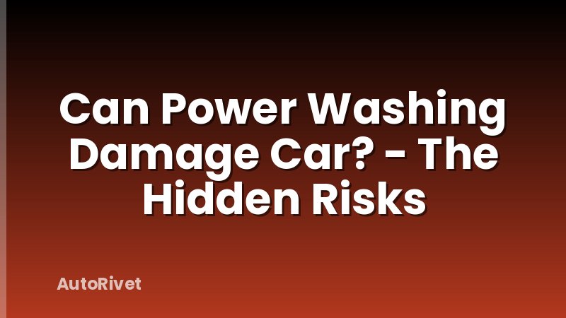 Can Power Washing Damage Car? - The Hidden Risks