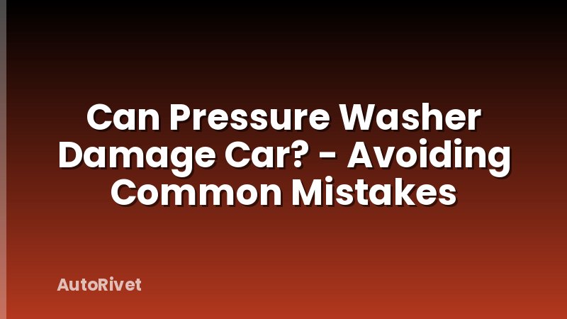 Can Pressure Washer Damage Car? - Avoiding Common Mistakes
