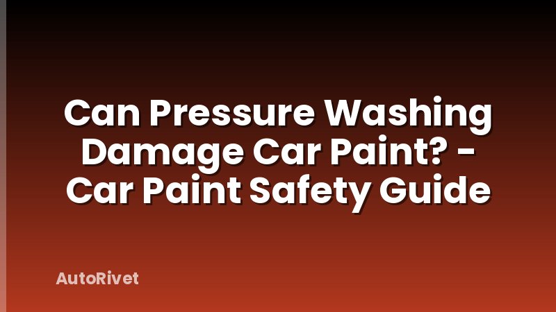 Can Pressure Washing Damage Car Paint? - Car Paint Safety Guide