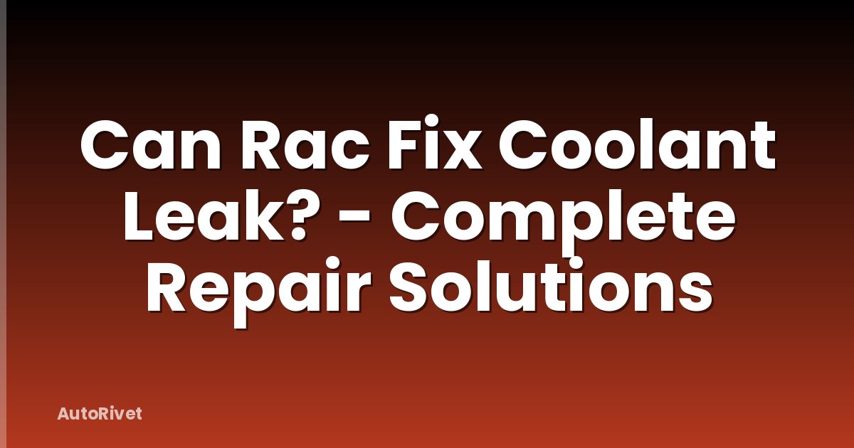 Can Rac Fix Coolant Leak? - Complete Repair Solutions