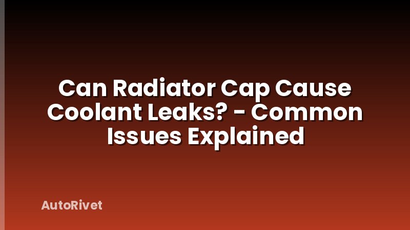 Can Radiator Cap Cause Coolant Leaks? - Common Issues Explained