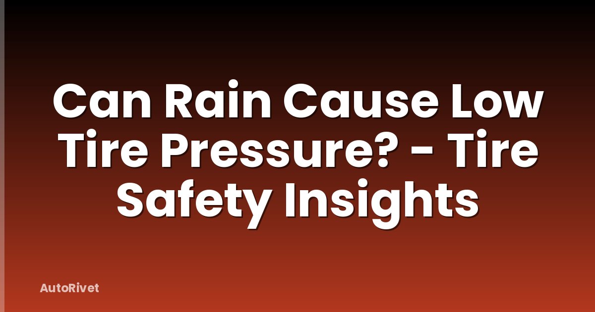 Can Rain Cause Low Tire Pressure? - Tire Safety Insights
