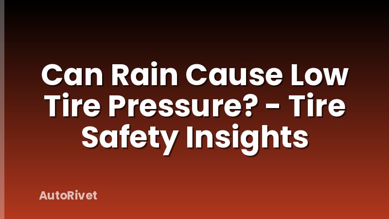 Can Rain Cause Low Tire Pressure? - Tire Safety Insights