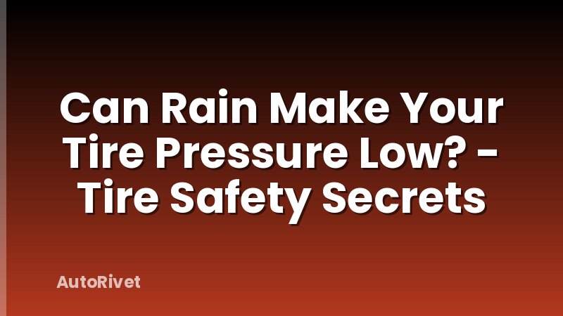 Can Rain Make Your Tire Pressure Low? - Tire Safety Secrets