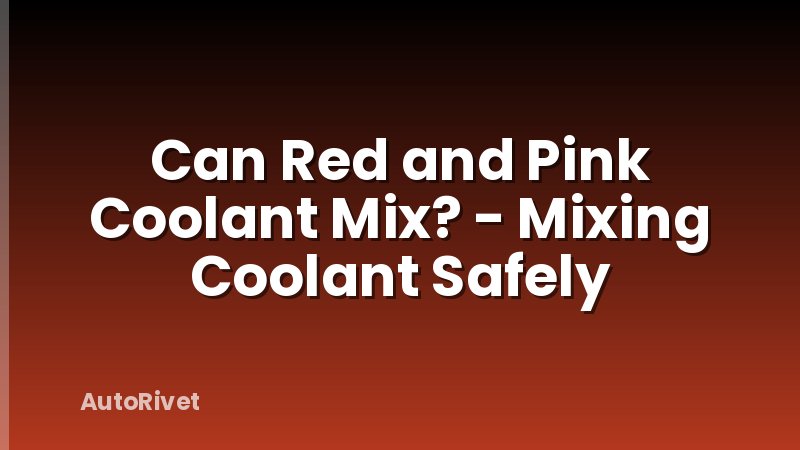 Can Red and Pink Coolant Mix? - Mixing Coolant Safely