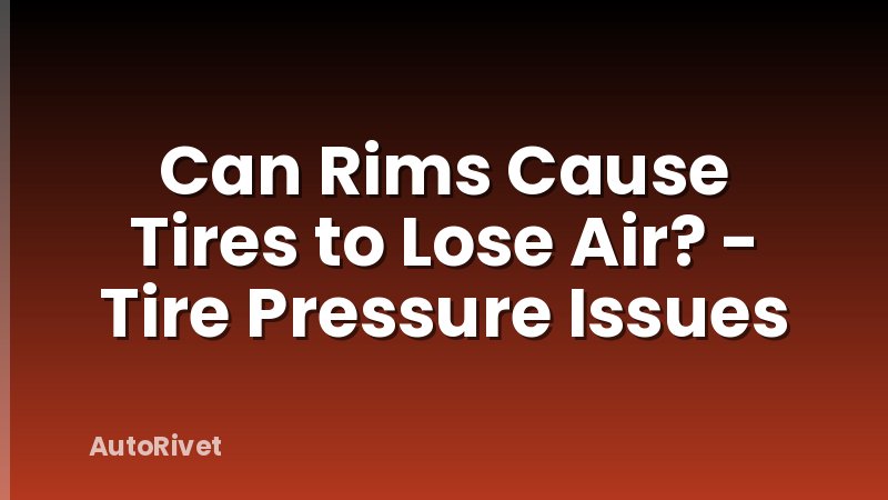Can Rims Cause Tires to Lose Air? - Tire Pressure Issues