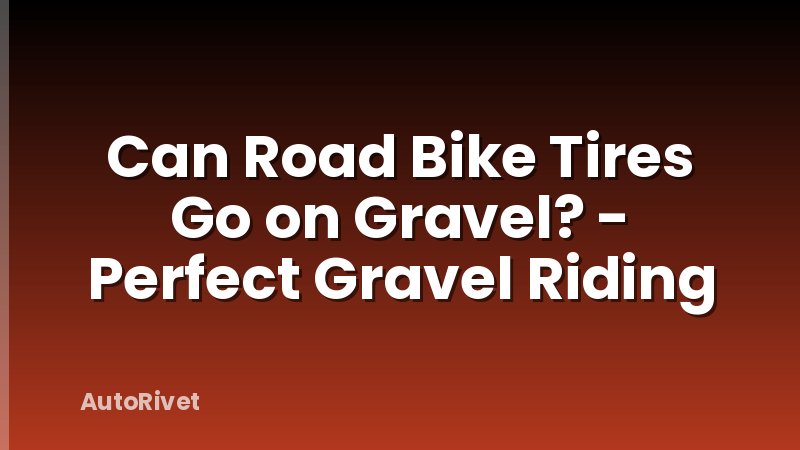 Can Road Bike Tires Go on Gravel? - Perfect Gravel Riding