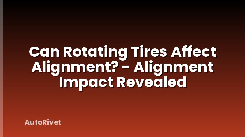 Can Rotating Tires Affect Alignment? - Alignment Impact Revealed