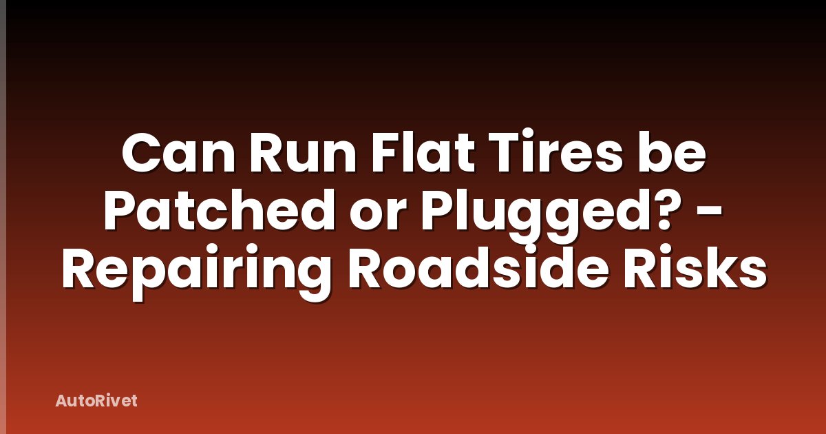 Can Run Flat Tires be Patched or Plugged? - Repairing Roadside Risks