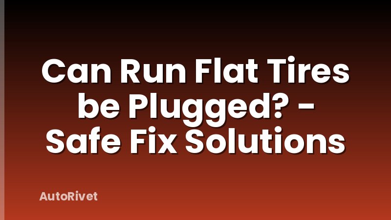 Can Run Flat Tires be Plugged? - Safe Fix Solutions
