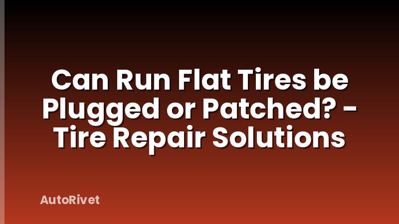 Can Run Flat Tires be Plugged or Patched? - Tire Repair Solutions