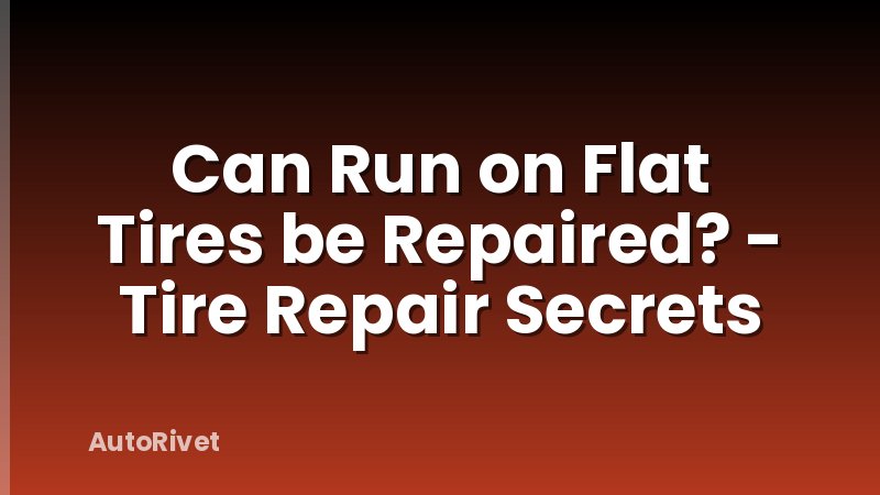 Can Run on Flat Tires be Repaired? - Tire Repair Secrets