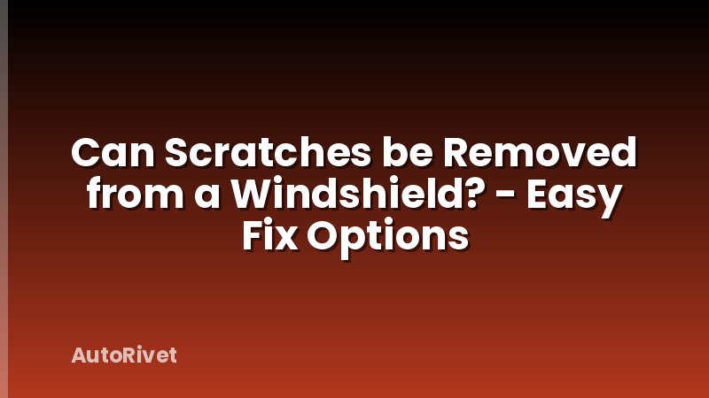 Can Scratches be Removed from a Windshield? - Easy Fix Options