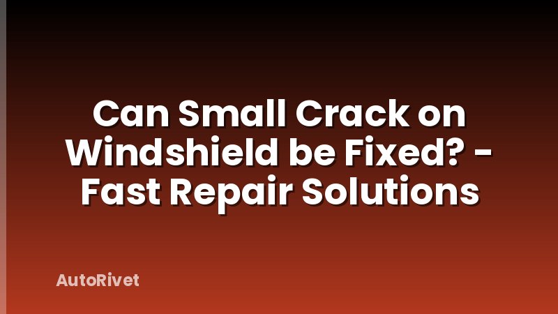 Can Small Crack on Windshield be Fixed? - Fast Repair Solutions