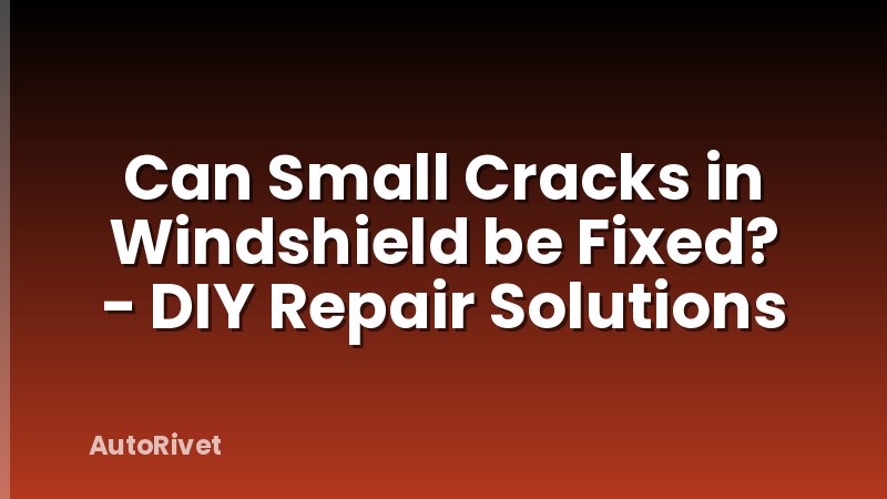 Can Small Cracks in Windshield be Fixed? - DIY Repair Solutions
