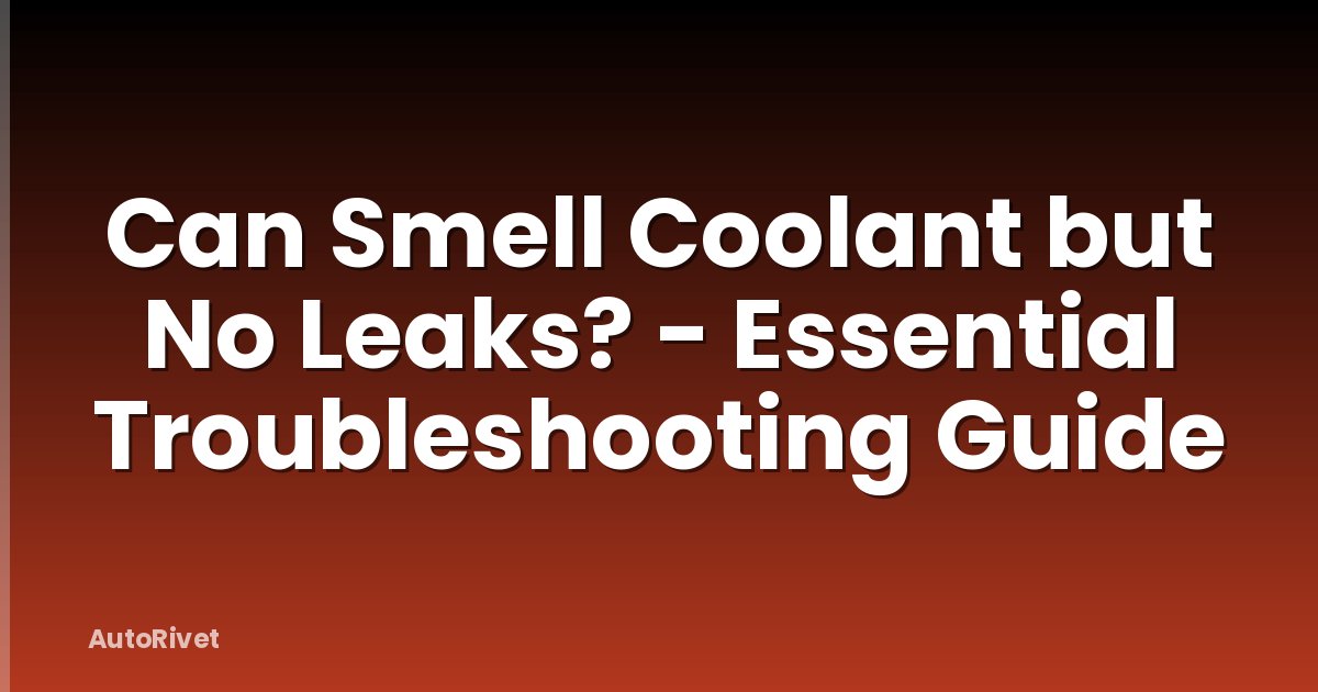 Can Smell Coolant but No Leaks? - Essential Troubleshooting Guide
