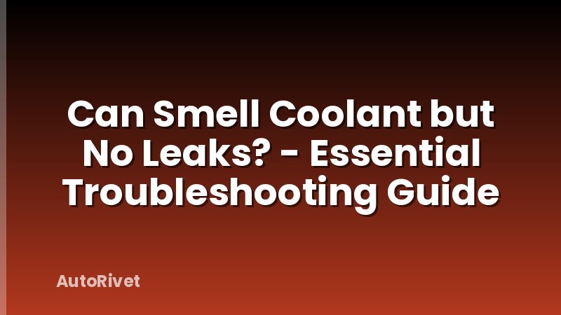 Can Smell Coolant but No Leaks? - Essential Troubleshooting Guide