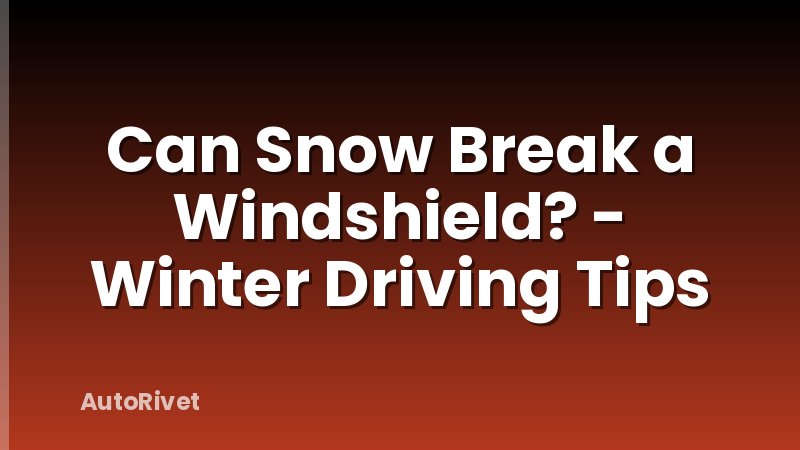 Can Snow Break a Windshield? - Winter Driving Tips