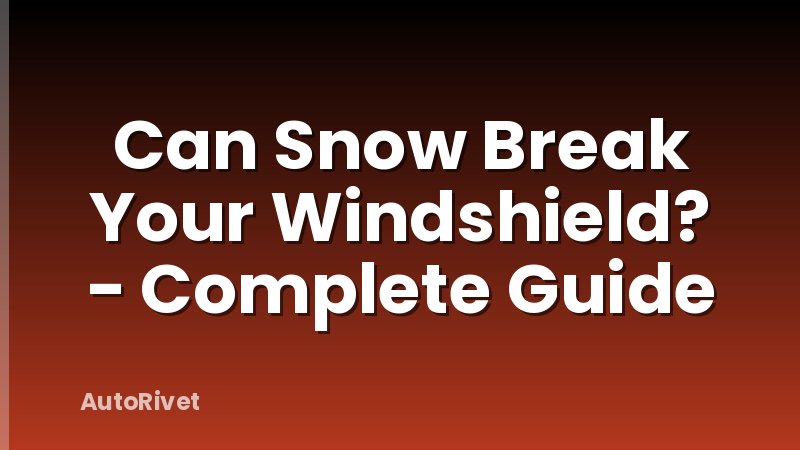Can Snow Break Your Windshield? - Complete Guide