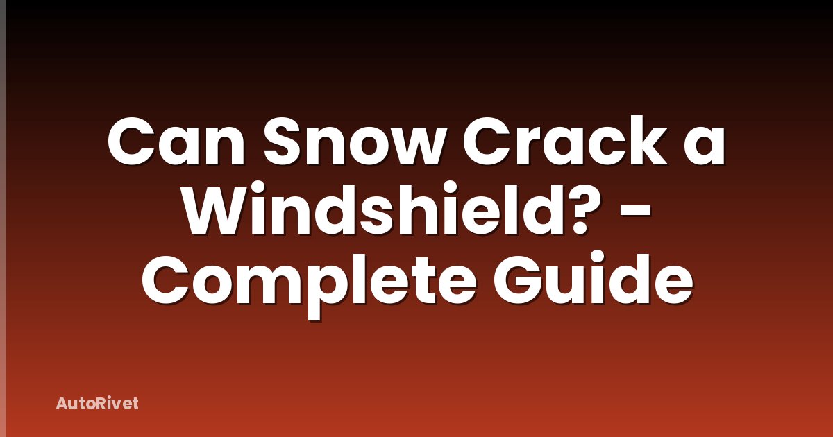 Can Snow Crack a Windshield? - Complete Guide