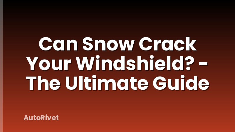 Can Snow Crack Your Windshield? - The Ultimate Guide