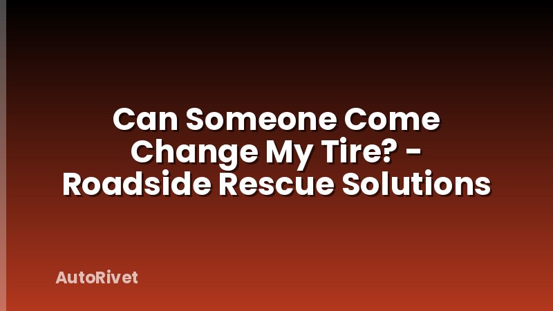 Can Someone Come Change My Tire? - Roadside Rescue Solutions