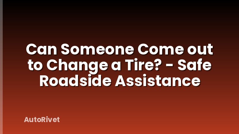 Can Someone Come out to Change a Tire? - Safe Roadside Assistance