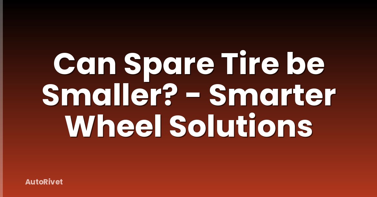 Can Spare Tire be Smaller? - Smarter Wheel Solutions
