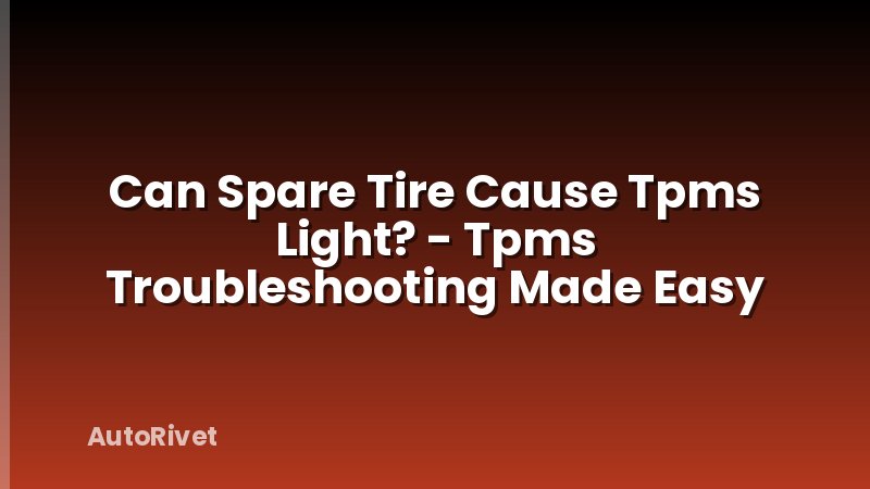 Can Spare Tire Cause Tpms Light? - Tpms Troubleshooting Made Easy