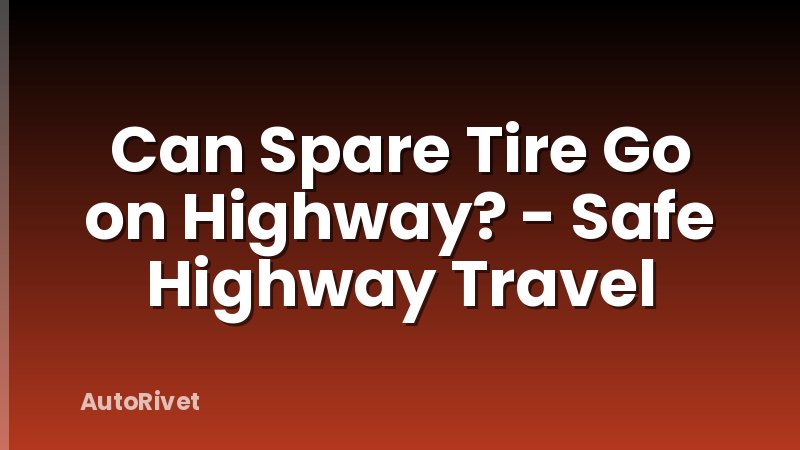 Can Spare Tire Go on Highway? - Safe Highway Travel