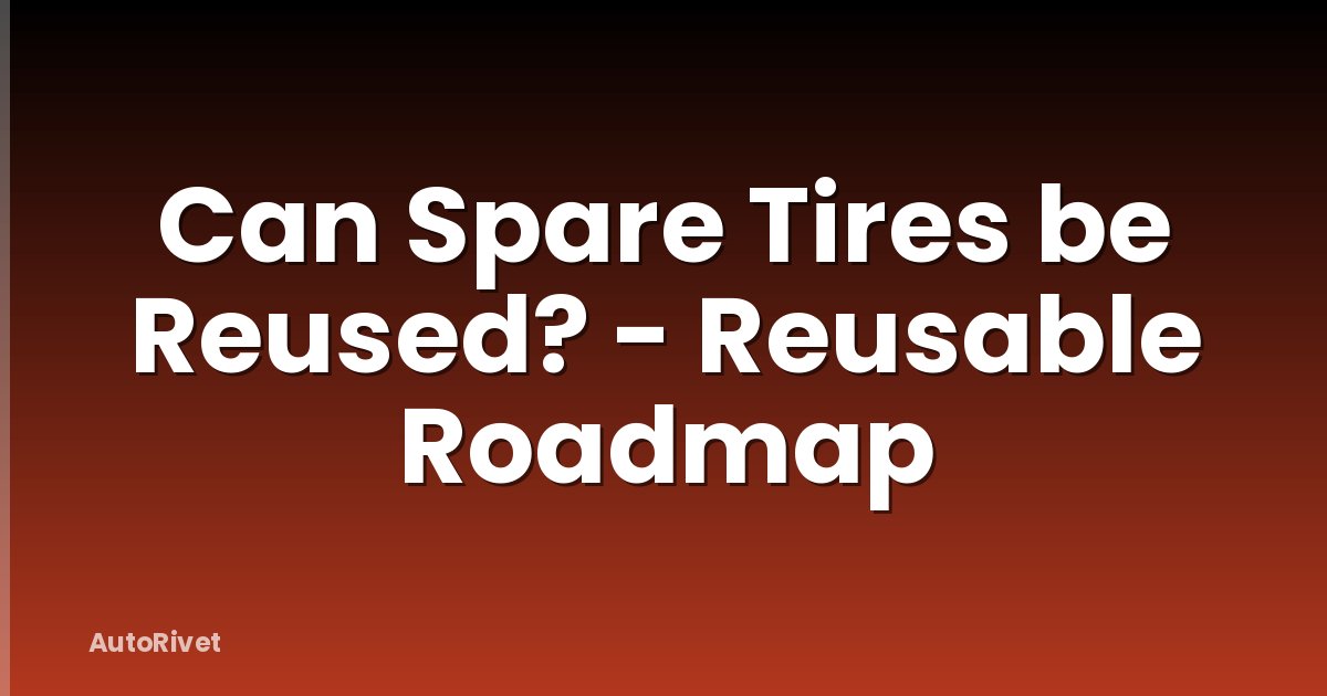 Can Spare Tires be Reused? - Reusable Roadmap