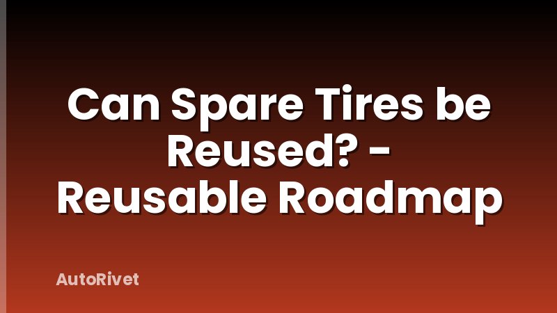 Can Spare Tires be Reused? - Reusable Roadmap