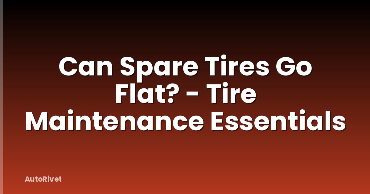 Can Spare Tires Go Flat? - Tire Maintenance Essentials
