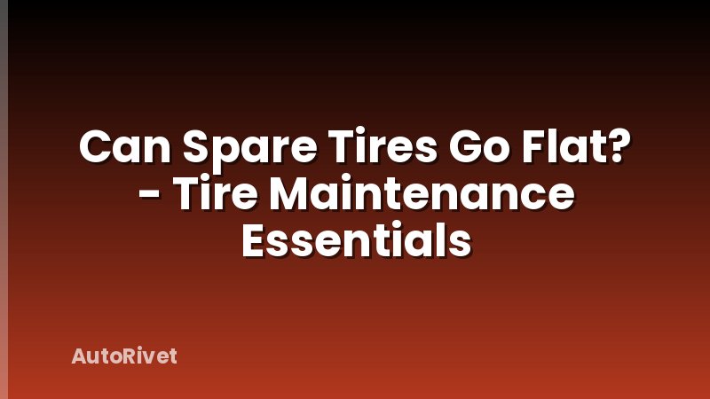 Can Spare Tires Go Flat? - Tire Maintenance Essentials